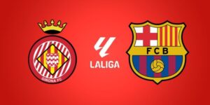 Soi kèo Girona vs Barcelona, 03h00 ngày 17/02 - La Liga 10 girona-vs-barcelona