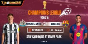 Soi Kèo Newcastle United Vs Barcelona 03h00 Ngày 11/3 - Vòng 1/8 Champions League 6 newcastle-united-vs-barcelona-bds-11-3